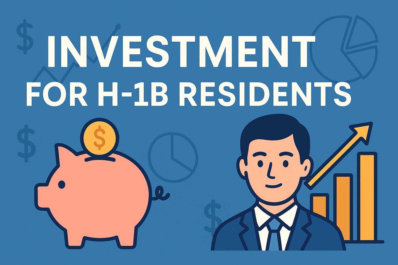 💼 How U.S. Residents with an H-1B Visa Can Invest: Complete Guide to Building Wealth, Protecting Assets & Planning for the Future