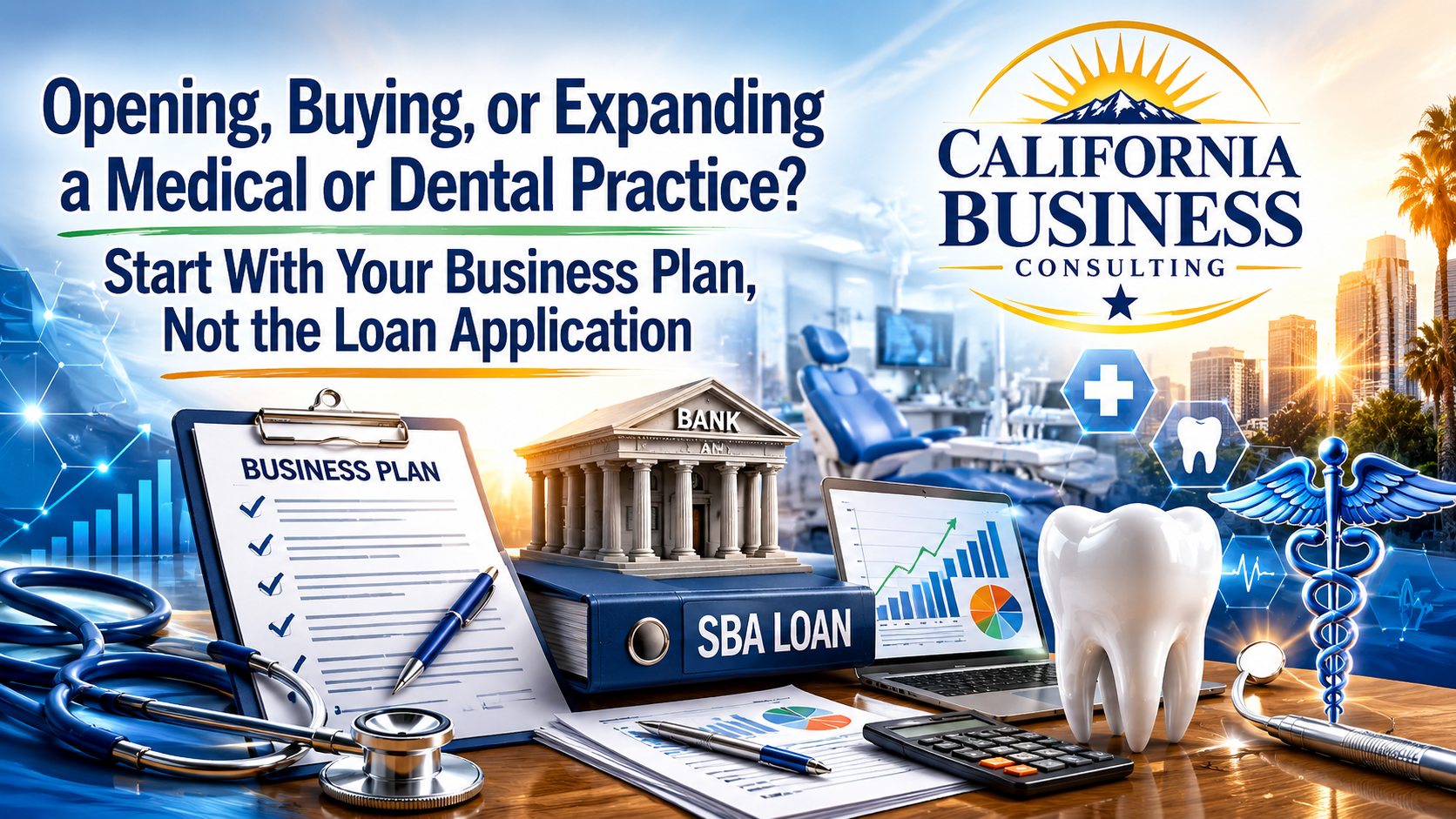 Opening, Buying, or Expanding a Medical or Dental Practice? Why Successful SBA Loan Approvals Begin Long Before You Meet the Bank