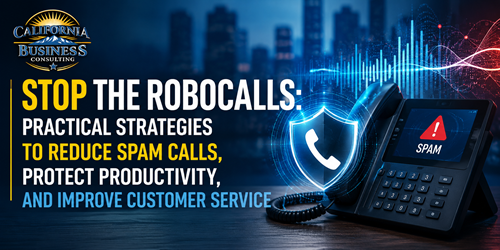 Stop the Robocalls: Practical Strategies Small Businesses Can Use to Reduce Spam Calls, Protect Productivity, and Improve Customer Service