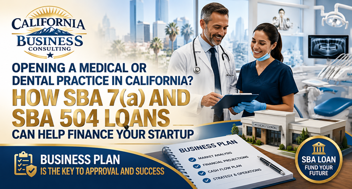 Opening a Medical or Dental Practice in California? How SBA 7(a) and SBA 504 Loans Can Help Finance Your Startup